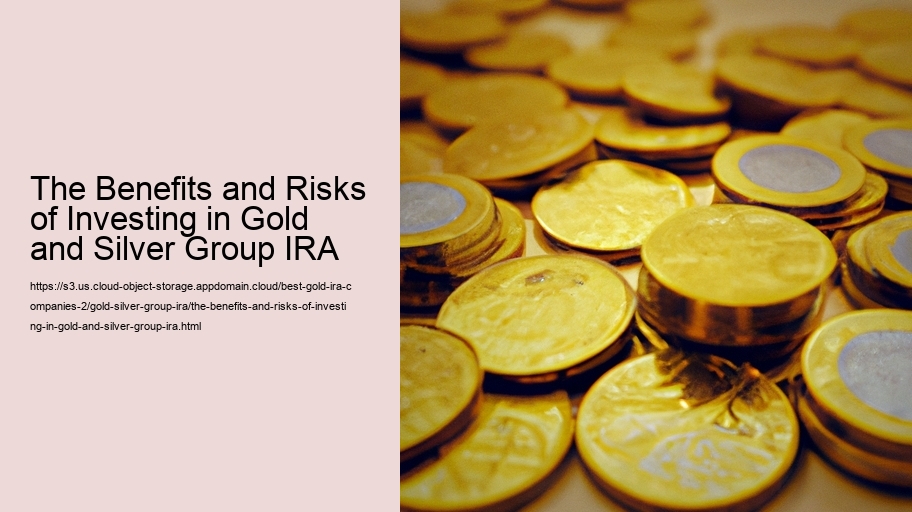 The Benefits and Risks of Investing in Gold and Silver Group IRA