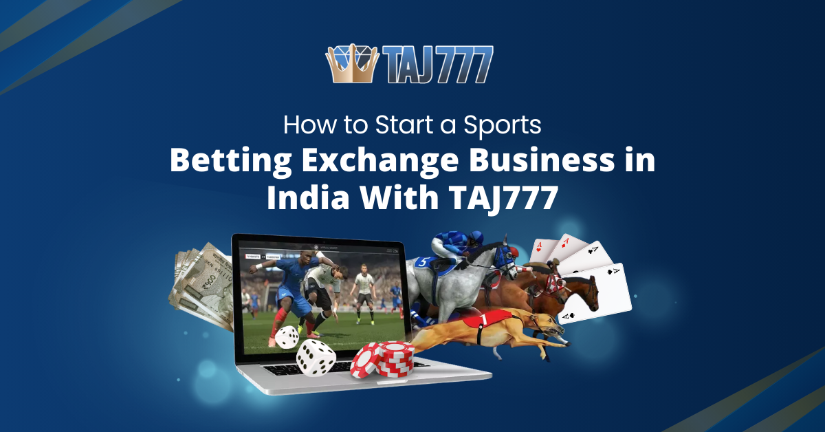 Start Your Sports Betting Exchange Business in India With TAJ777