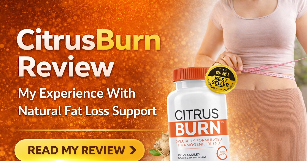 CitrusBurn Review – My Experience With Natural Fat Loss Support