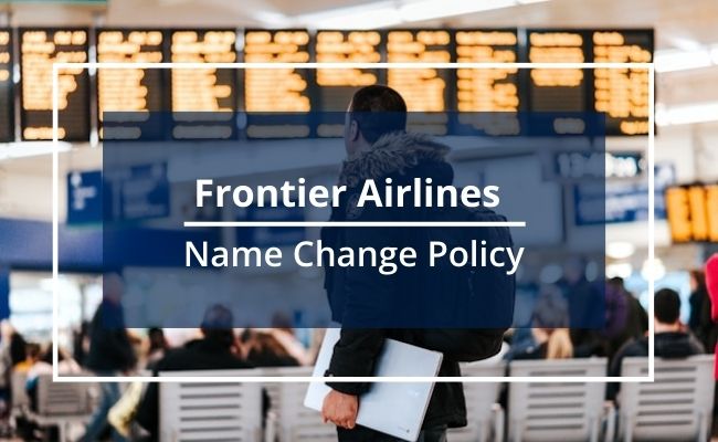 Frontier Airlines Name & Date Change Policy Guide