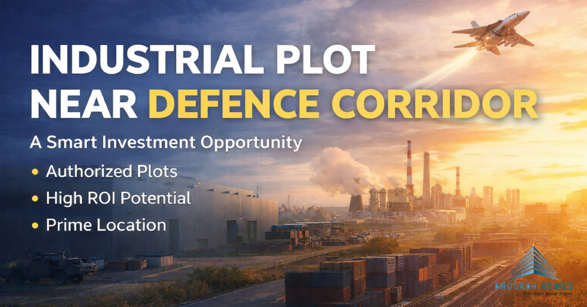 Industrial Plot Near Defence Corridor: A Smart Investment For Manufacturing & Logistics Growth | Author Anugrah Homes | Sociomix