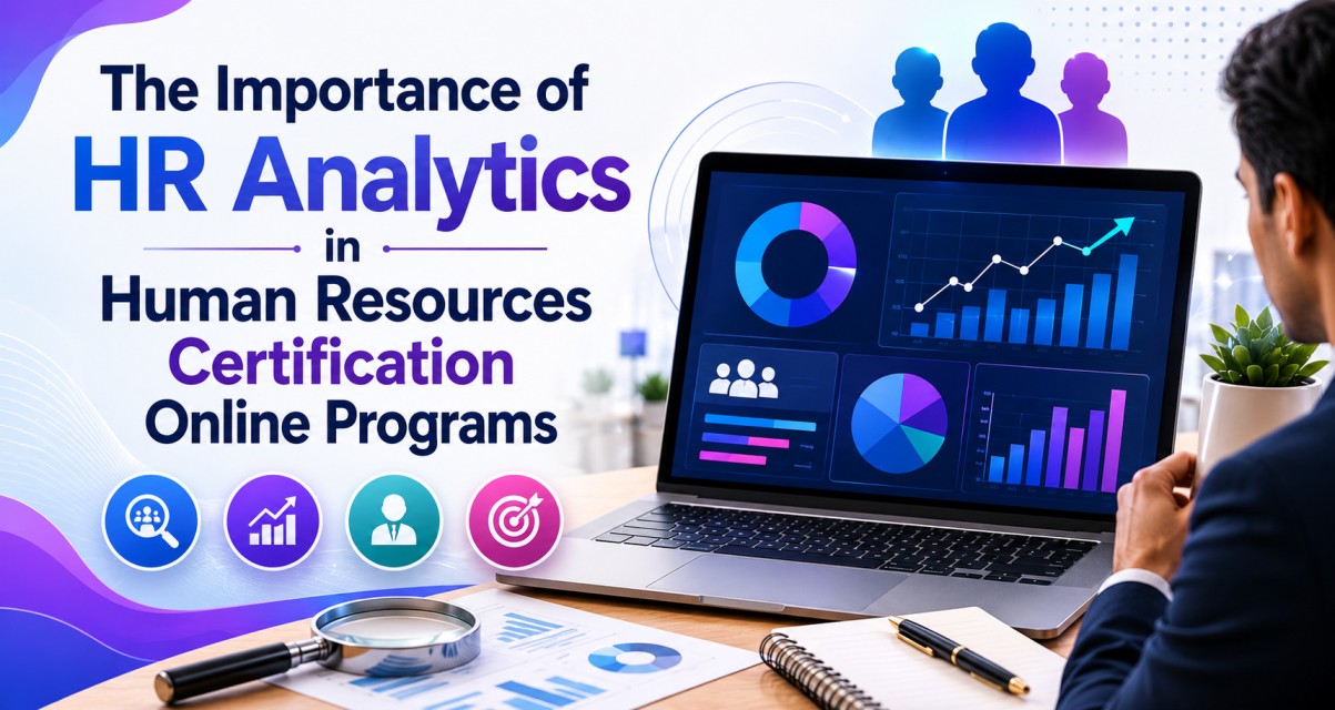 The Importance of HR Analytics in Human Resources Certification Online Programs