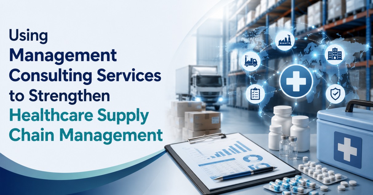 Using Management Consulting Services to Strengthen Healthcare Supply Chain Management