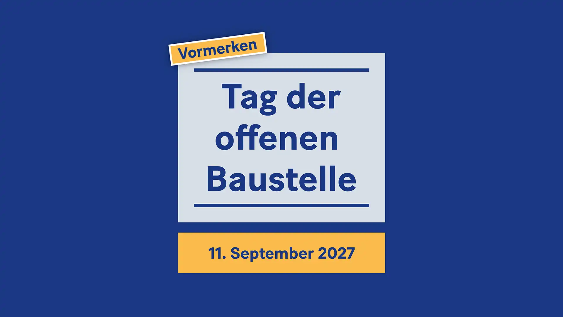 Bild mit Text: Tag der offenen Baustelle - 11. September 2027