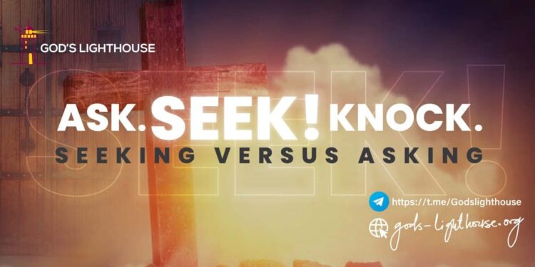 Ask. SEEK! Knock. Seeking versus Asking