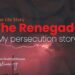 LT24 | The Renegade (My Persecution Story)