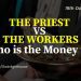 The Priests Vs The Workers: Who Is The Money For?