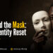 Beyond the Mask: My Identity Reset