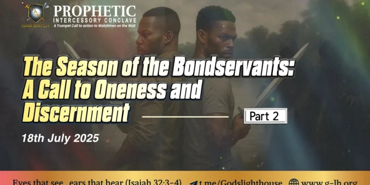The Season of The Bondservants: A Call to Oneness and Discernment Part 2