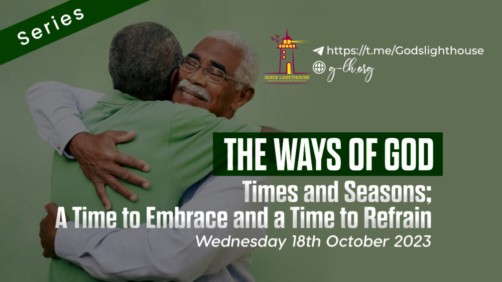 Times and Seasons: A Time to Embrace and a Time to Refrain
