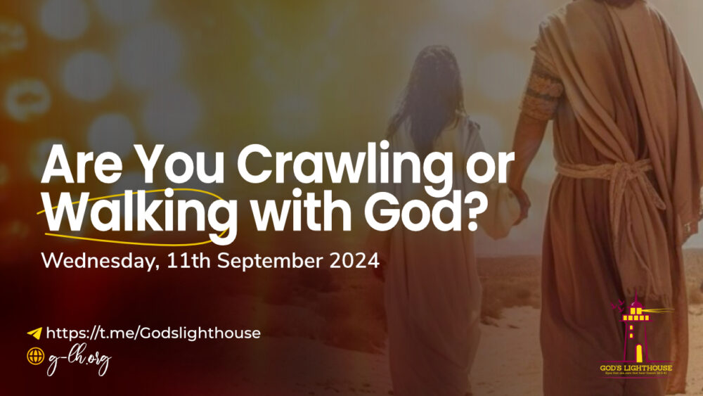 Are You Crawling or Walking with God?
