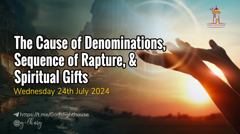 The Cause of Denominations, Sequence of Rapture, & Spiritual Gifts 