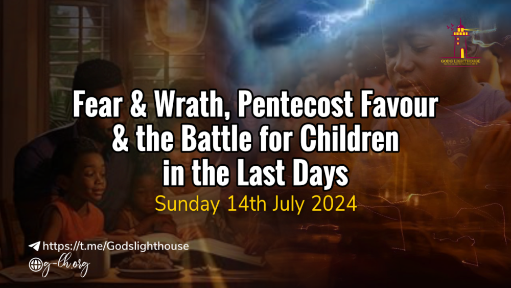 Fear & Wrath, Pentecost Favour & the Battle for Children in the Last Days