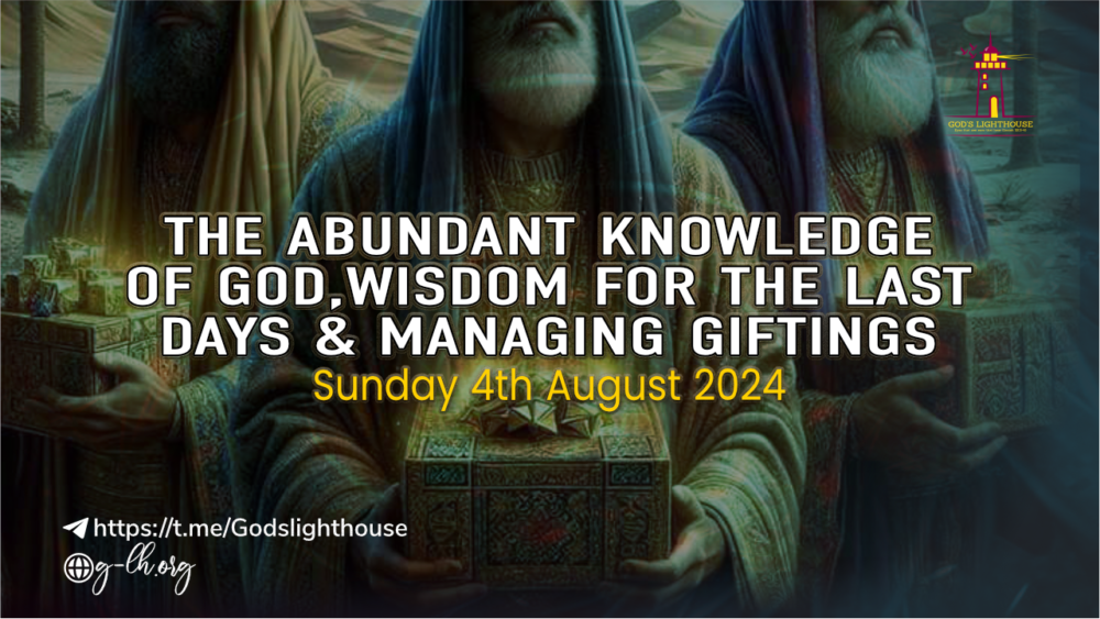 The Abundant Knowledge of God, Wisdom for the Last Days & Managing Giftings
