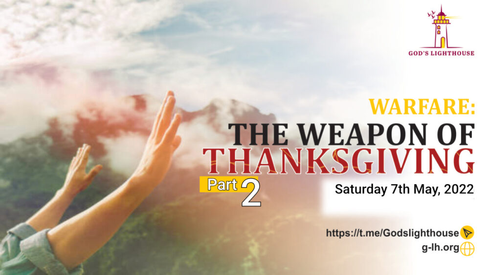 [Part 2] The Weapon Of Thanksgiving 