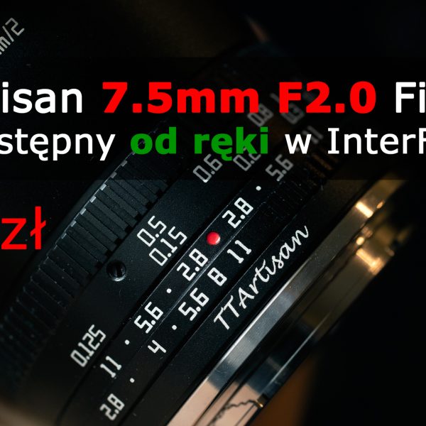 TTArtisan 7.5mm F2.0 Fisheye już jest dostępny od ręki w salonie fotograficznym InterFoto.eu na Targowej 20A w Warszawie lub w sklepie internetowym.