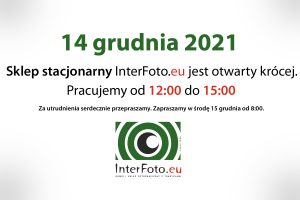 14 grudnia 2021 sklep stacjonarny InterFoto.eu jest otwarty krócej