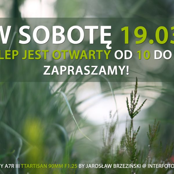 W najbliższą sobotę 19 marca 2022 sklep InterFoto.eu jest otwarty od 10 do 15 – zapraszamy!