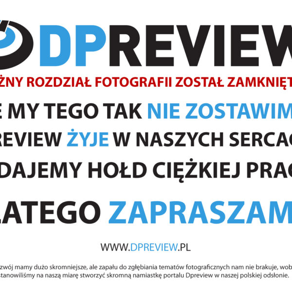 Oddajemy hołd ciężkiej pracy autorom serwisu fotograficznego DPREVIEW - www.dpreview.pl