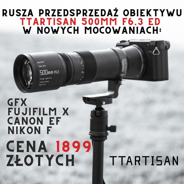 Przedsprzedaż TTArtisan 500mm F6.3 ED w nowych mocowaniach: Fujifilm X, Fujifilm GFX, Nikon F, Canon EF 1899zł