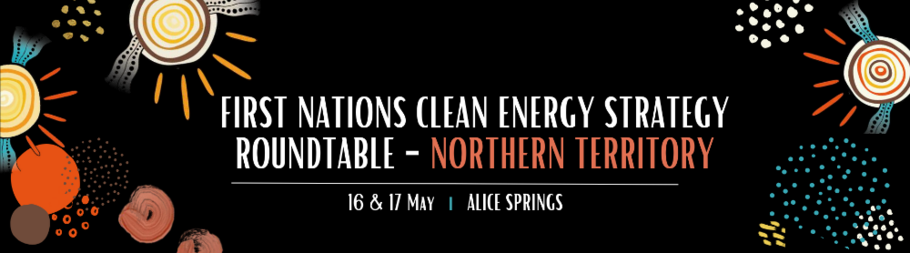 First Nations Clean Energy Strategy roundtable - Northern Territory 16-17 May 2023