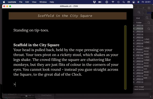 Screen shot of All Roads playing in the Lectrote interpreter on a Mac. The text on screen says "Scaffold in the City Square. Your head is pulled back, held by the rope pressing on your throat. Your toes pivot on a rickety stool, which shakes as your legs shake. The crowd filling the square are chattering like monkeys, but they are just flits of colour in the corners of your eyes. You cannot look round - instead you gaze straight across the Square, to the great dial of the Clock."