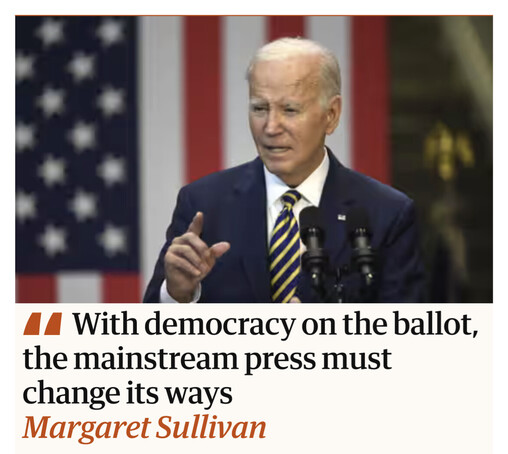 Headline: With democracy on the ballot, the mainstream press must change its ways Margaret Sullivan