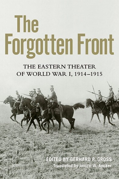 Cover of the book 
The Forgotten Front: The Eastern Theater of World War I, 1914 - 1915
Foreign Military Studies edited by Gerhard P. Gross
 translated by Janice W. Ancker