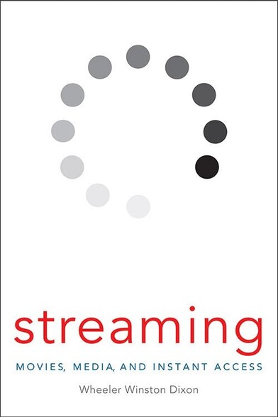 Cover of the book Streaming: Movies, Media, and Instant Access by Wheeler Winston Dixon