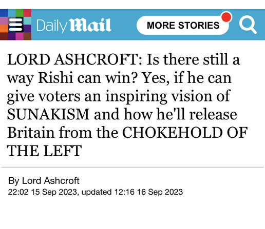 Daily Mail article from Lord Ashcroft: Is there still a way Rishi can win? Yes, if he can give voters an inspiring vision of SUNAKISM and how he'll release Britain from the CHOKEHOLD OF THE LEFT