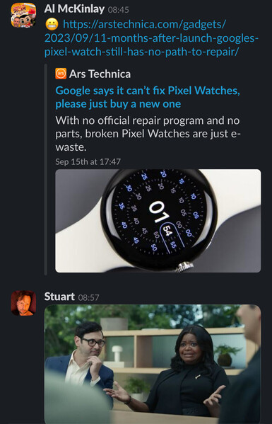 Slack screenshot, link to Ars Technica
Headline: “Google says it can't fix Pixel Watches, please just buy a new one. With no official repair program and no parts, broken Pixel Watches are just e-waste.”

Screenshot of Octavia Spencer as Mother Nature from Apple iPhone event looking shocked with arms wide in astonishment.