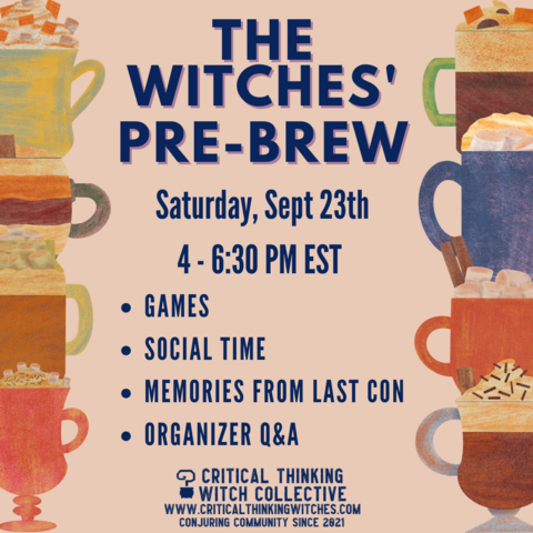 A poster saying: The Witches' Pre-Brew. Saturday, September 23rd at 4-6:30 PM EST. Games, Social Time, Memories from last con, Organizer Q&A. Critical Thinking Witch Collective, conjuring community since 2021. www.criticalthinkingwitches.com