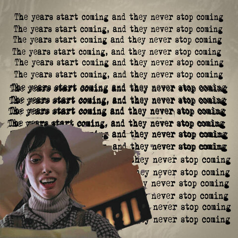 cover of "The Years Start Coming and They Never Stop Coming;" typewriter text background, with an image of Shelley Duvall in The Shining in the foreground