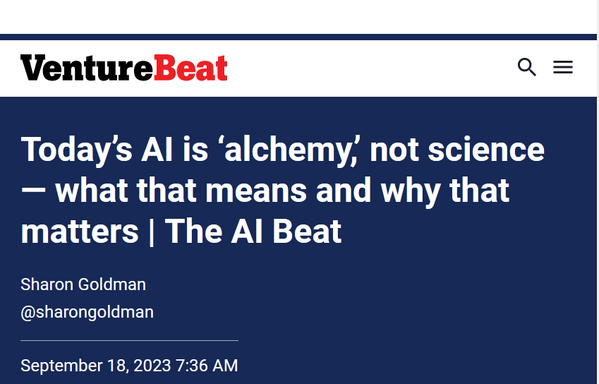 VentureBeat headline: Today's AI is 'alchemy' not science â€” what that means and why that matters | The AI Beat