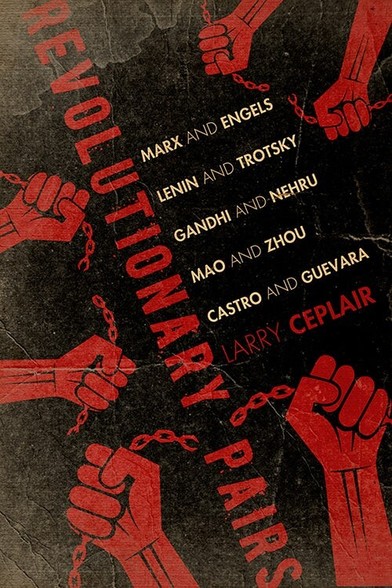 Cover of the book Revolutionary Pairs: Marx and Engels, Lenin and Trotsky, Gandhi and Nehru, Mao and Zhou, Castro and Guevara by Larry Ceplair