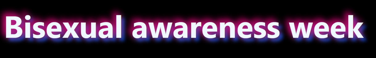 Image of white text on a black background that reads "Bisexual awareness week". The text has bisexual flag colored shadows added in CSS