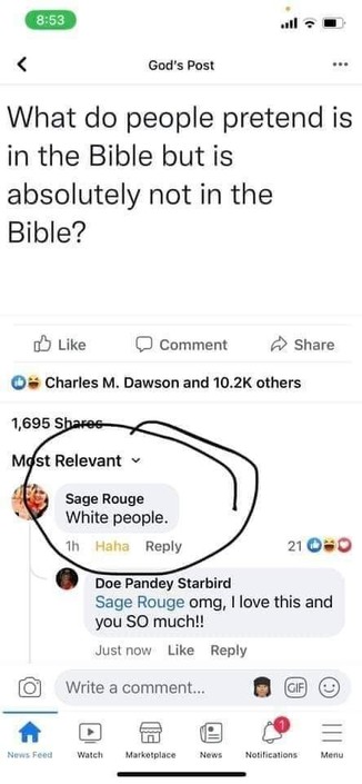Screenshot of a FB post from "God's account" caption= "what do people pretend is in the bible but is absolutely not in the bible" and one of the comments say "White people"