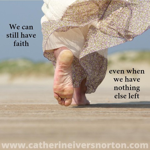 Closeup of barefoot female feet walking away over sand. The caption reads, "We can still have faith even when we nothing else left."