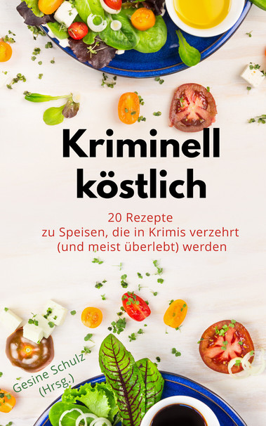 Buchcover vom eBook "Kriminell köstlich: 20 Rezepte zu Speisen, die in Krimis verzehrt (und meistens überlebt) werden. Herausgegeben von Gesine Schulz. Foto von verschiedenen Salat-Gemüsen und Kräutern.