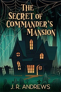 The cover for a novel titled The Secret of Commanderâ€™s Mansion, featuring a foreboding old mansion surrounded by graves and woods