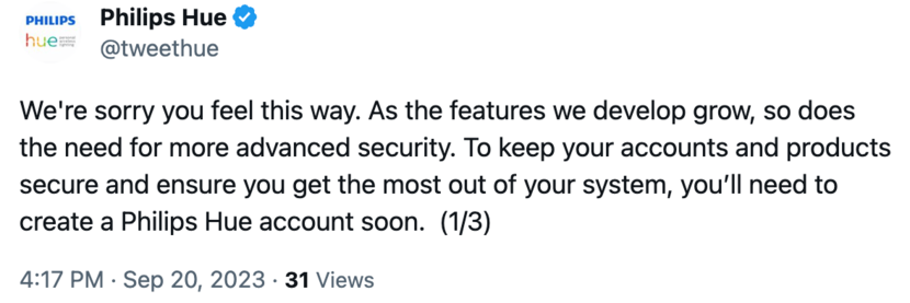 Tweet by @tweethue saying "We're sorry you feel this way. As the features we develop grow, so does the need for more advanced security. To keep your accounts and products secure and ensure you get the most out of your system, youâ€™ll need to create a Philips Hue account soon."