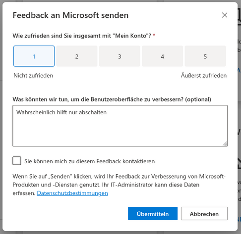 Bildschirmfoto des Feedback-Dialogs von Microsoft. 1 bis 5, wie zufrieden sind Sie insgesamt mit "Mein Konto"?.
1 ist ausgewählt und im Textfeld für Verbesserungsvorschläge zur Benutzeroberfläche steht: Wahrscheinlich hilft nur abschalten