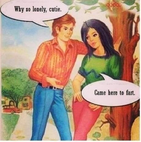 A picture of a guy and a girl standing next to a tree.
Guy: "Why so lonely, cutie?"
Girl: "Came here to fart."