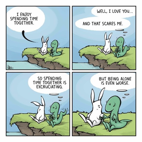 RABBIT: I enjoy spending time together. | SKINK (thinking): Well, I love you... And that scares me. | SKINK (thinking): So spending time together is excruciating. | SKINK (thinking): But being alone is even worse.