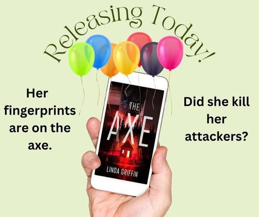 Releasing Today! Balloons and a hand holding a phone with the cover of the Axe on it. "Her fingerprints are on the axe. Did she kill her attackers?"