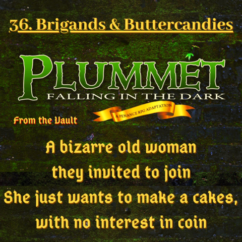 A mottled green background with a green logo reading 'Plummet: Falling in the Dark. A Penance RPG production.' Yellow text reads 'From the Vault. Plummet 36. Brigands & Buttercandies. A bizarre old woman they invited to join
She just wants to make a cake, with no interest in coin'