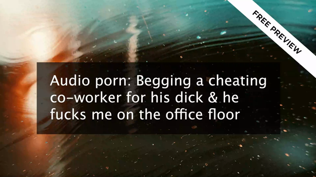 video thumbnail which reads 'audio porn: begging a cheating co-worker for his dick and he fucks me on the office floor - free preview'