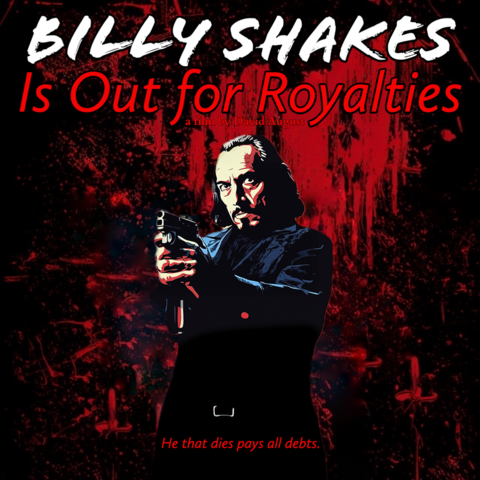 Billy Shakes Is Out for Royalties a film by David August [drawn image of Billy Shakes aiming a gun] He that dies pays all debts.