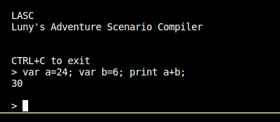 Command line output:
LASC
Luny's Adventure Scenario Compiler

> var a=24; var b=6; print a+b;
30