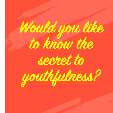 Image of text that says: “Would you like to know the secret to youthfulness?”